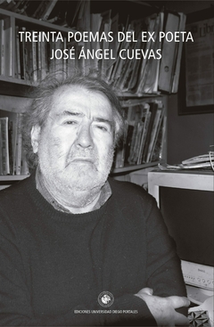 30 POEMAS DEL EX POETA - JOSE ANGEL CUEVAS