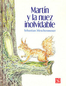 MARTIN Y LA NUEZ INOLVIDABLE - SEBASTIAN MESCHENMOSER