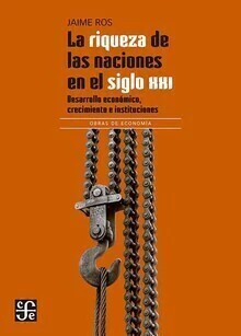 LA RIQUEZA DE LAS NACIONES EN EL SIGLO XXI - JAIME ROS