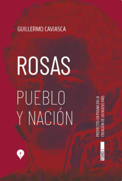 ROSAS PUEBLO Y NACION TOMO 1 - GUILLERMO CAVIASCA