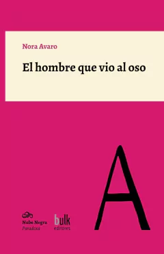 EL HOMBRE QUE VIO AL OSO - NORA AVARO