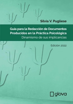 GUIA PARA LA REDACCION DE DOCUMENTOS PRODUCIDOS EN LA PRACTICA PSICOLOGICA - SILVIA PUGLIESE