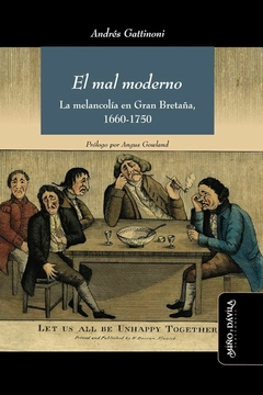 EL MAL MODERNO LA MELANCOLIA EN GRAN BRETAÑA 1660-1750 - ANDRES GATTINONI