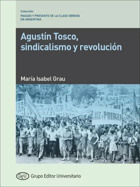 AGUSTIN TOSCO SINDICALISMO Y REVOLUCION - MARIA ISABEL GRAU