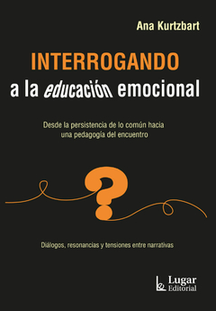 INTERROGANDO A LA EDUCACION EMOCIONAL - ANA KURTZBART