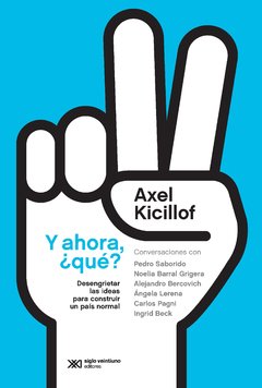 Y AHORA QUE DESENGRIETAR LAS IDEAS PARA CONSTRUIR - KICILLOF AXEL