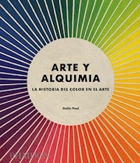 ARTE Y ALQUIMIA LA HISTORIA DEL COLOR EN EL ARTE - STELLA PAUL