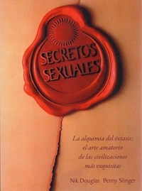 SECRETOS SEXUALES LA ALQUIMIA DEL EXTASIS - NIK DOUGLAS PENNY SLINGER