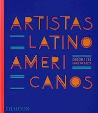 ARTISTAS LATINOAMERICANOS DESDE 1785 HASTA HOY - PHAIDON