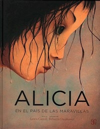 ALICIA EN EL PAIS DE LAS MARAVILLAS - LEWIS CARROLL REBECCA DAUTREME