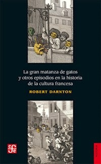 GRAN MATANZA DE GATOS Y OTROS EPISODIOS EN LA HIST - DARNTON ROBERT