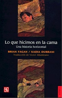 LO QUE HICIMOS EN LA CAMA UNA HISTORIA HORIZONTAL - BRIAN FAGAN NADIA DURRANI