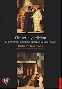 PIRATERÍA Y EDICIÓN EL COMERCIO DEL LIBRO DURANTE LAS ILUSTRACIÓN - ROBERT DARNTON