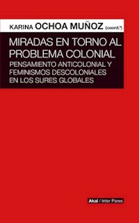 MIRADAS EN TORNO AL PROBLEMA COLONIAL - KARINA OCHOA MUÑOZ