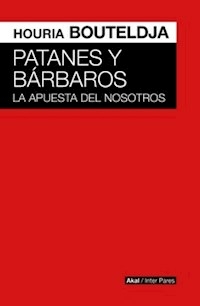 PATANES Y BARBAROS LA APUESTA DEL NOSOTROS - HOURIA BOUTELDJA