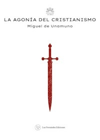 LA AGONIA DEL CRISTIANISMO - MIGUEL DE UNAMUNO