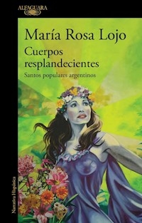 CUERPOS RESPLANDECIENTES SANTOS POPULARES ARGENTIN - MARIA ROSA LOJO