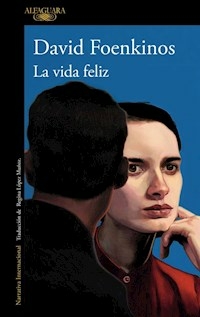 LA VIDA FELIZ - DAVID FOENKINOS
