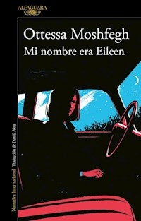 MI NOMBRE ERA EILEEN - OTTESSA MOSHFEGH