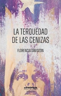 LA TERQUEDAD DE LAS CENIZAS - FLORENCIA DAVIDZON