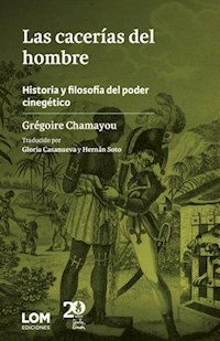LAS CACERIAS DEL HOMBRE - GREGOIRE CHAMAYOU