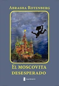 EL MOSCOVITA DESESPERADO - ABRASHA ROTENBERG