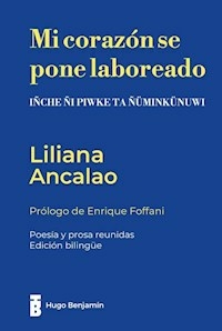 MI CORAZON SE PONE LABOREADO POESIA REUNIDA - LILIANA ANCALAO