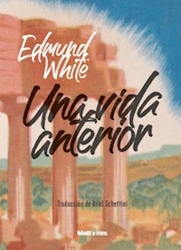 UNA VIDA ANTERIOR - EDMUND WHITE