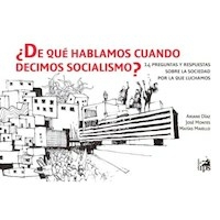 DE QUE HABLAMOS CUANDO DECIMOS SOCIALISMO? - ARIANE DIAZ JOSE MONTES