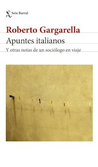APUNTES ITALIANOS Y OTRAS NOTAS DE UN SOCIOLOGO EN - ROBERTO GARGARELLA