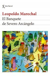 EL BANQUETE DE SEVERO ARCANGELO - LEOPOLDO MARECHAL