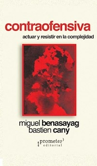 CONTRAOFENSIVA ACTUAR Y RESISTIR EN LA COMPLEJIDAD - MIGUEL BENASAYAG BASTIEN CANY