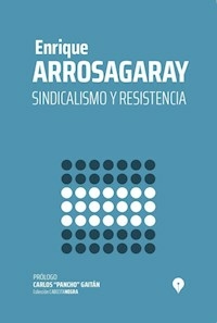 SINDICALISMO Y RESISTENCIA - ENRIQUE ARROSAGARAY