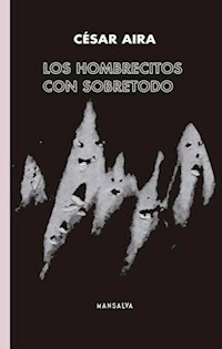 LOS HOMBRECITOS CON SOBRETODO - CESAR AIRA