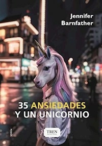 35 ANSIEDADES Y UN UNICORNIO - JENNIFER BARNFATHER