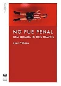 NO FUE PENAL UNA JUGADA EN DOS TIEMPOS - JUAN VILLORO