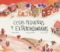 COSAS PEQUEÑAS Y EXTRAORDINARIAS - DANIELA ARROIO MICAELA GRAMAJO