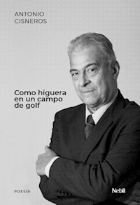 COMO HIGUERA EN UN CAMPO DE GOLF - ANTONIO CISNEROS