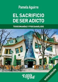EL SACRIFICIO DE SER ADICTO - PAMELA AGUIRRE