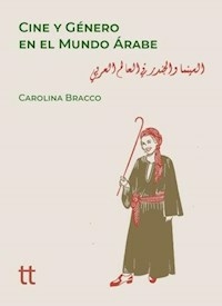 CINE Y GENERO EN EL MUNDO ARABE - CAROLINA BRACCO