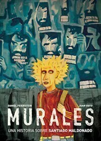 MURALES UNA HISTORIA SOBRE SANTIAGO MALDONADO - FEIERSTEIN DANIEL SOTO JUAN