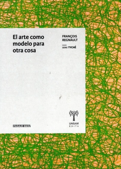 EL ARTE COMO MODELO PARA OTRA COSA - FRANCOIS REGNAULT