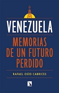 VENEZUELA MEMORIAS DE UN FUTURO PERDIDO - RAFAEL OSIO CABRICES