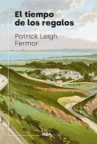 EL TIEMPO DE LOS REGALOS - PATRICK LEIGH FERMOR