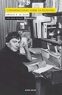 CONVERSACIONES SOBRE LA ESCRITURA - LE GUIN URSULA K NAIMON DAVID