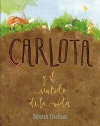 CARLOTA Y EL SENTIDO DE LA VIDA - DEBORAH FREEDMAN