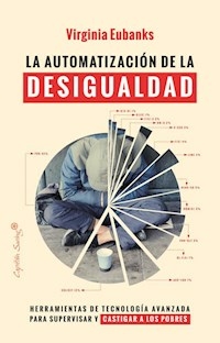 LA AUTOMATIZACION DE LA DESIGUALDAD - VIRGINIA EUBANKS