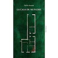 LA CASA DE MI PADRE - PABLO ACOSTA