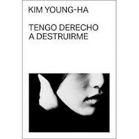 TENGO DERECHO A DESTRUIRME - YOUNG-HA KIM