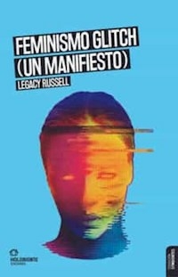 FEMINISMO GLITCH UN MANIFIESTO - LEGACY RUSSELL